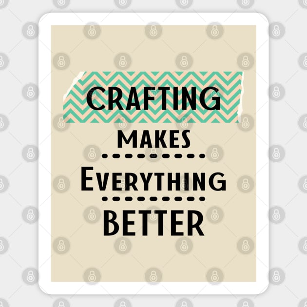 Crafting Makes Everything Better Magnet by tramasdesign